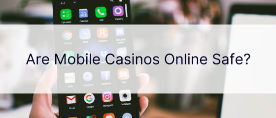 Are Mobile Casinos Online Safe?